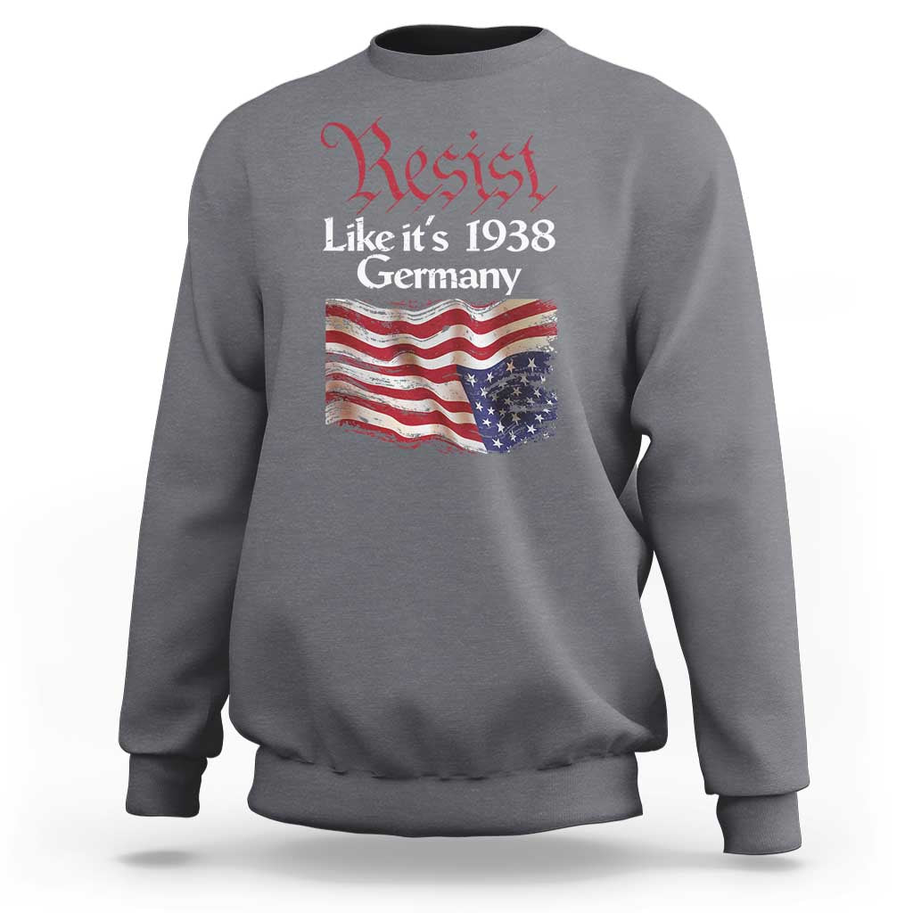 American Flag Resist Sweatshirt Like It's 1938 Germany