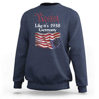 American Flag Resist Sweatshirt Like It's 1938 Germany