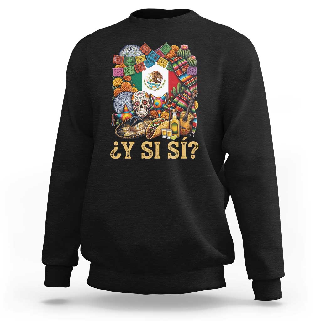 Y Si Si Mexican Flag Fiesta Taco Tequila Sugar Skull Graphic Sweatshirt What If Mexico Party Culture Performance