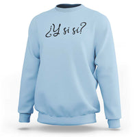 Y Si Si Minimalist Typography Sweatshirt What If Mexico Slang Spanish