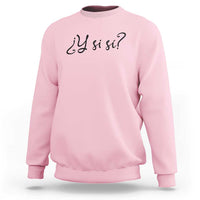 Y Si Si Minimalist Typography Sweatshirt What If Mexico Slang Spanish