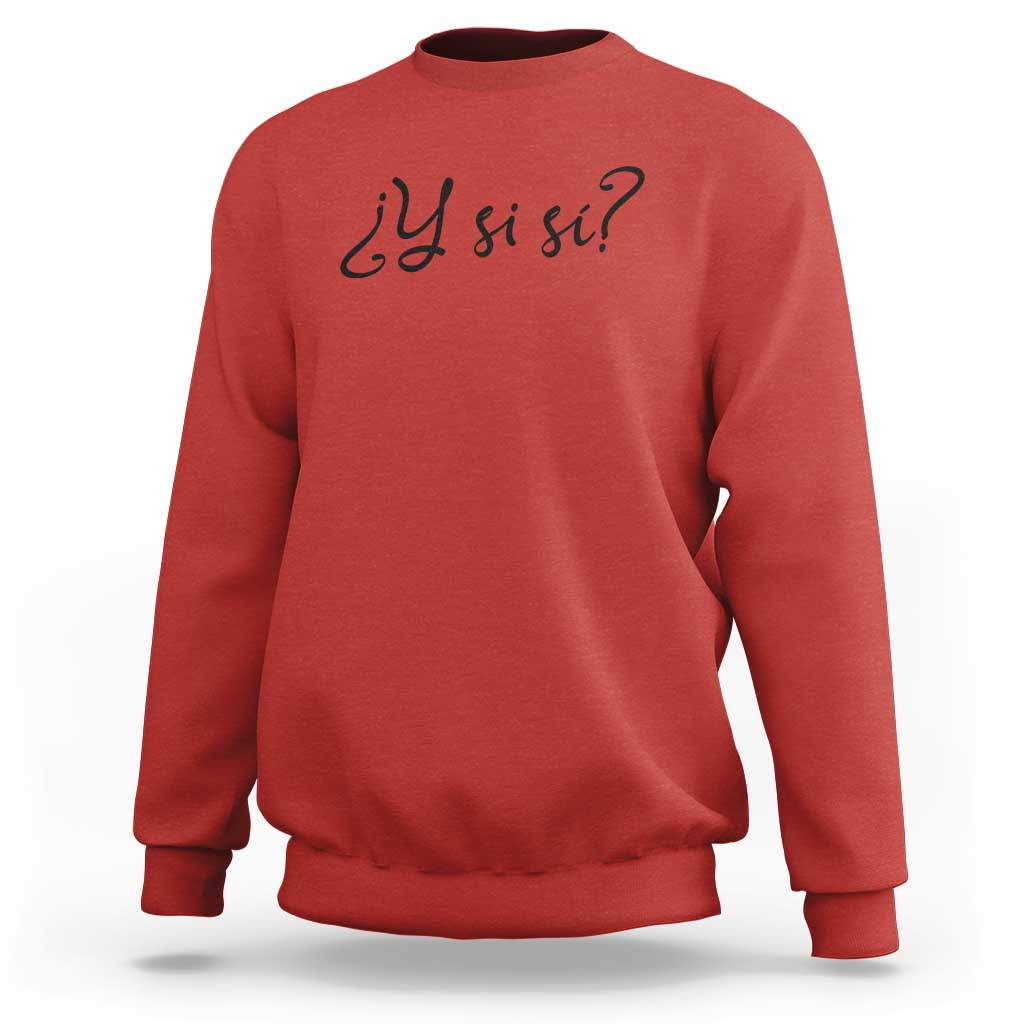 Y Si Si Minimalist Typography Sweatshirt What If Mexico Slang Spanish