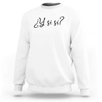 Y Si Si Minimalist Typography Sweatshirt What If Mexico Slang Spanish