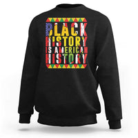 Black History is American History Sweatshirt Patriotic African Pride