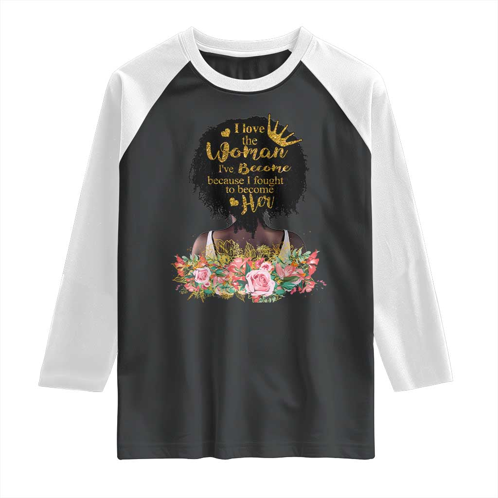 Afro Black Queen Raglan Shirt I Love The Woman I've Become Melanin African American Pride