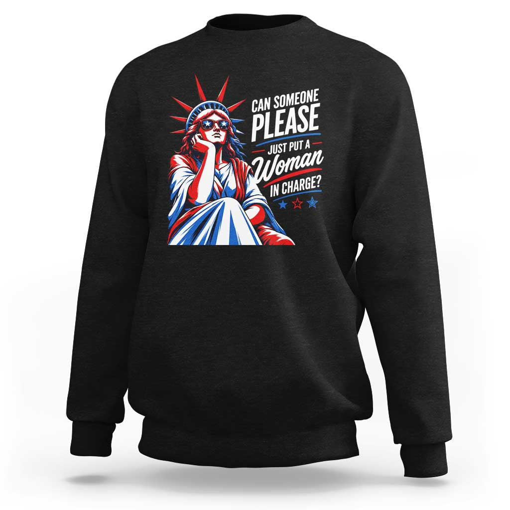 Patriotic Lady Liberty Feminist Graphic Sweatshirt Can Someone Please Just Put A Woman In Charge Funny Feminism