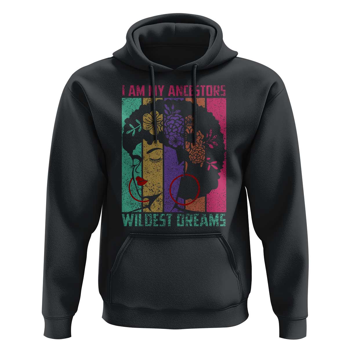 Black History Month Pride Hoodie I Am My Ancestors Wildest Dreams Woman Retro