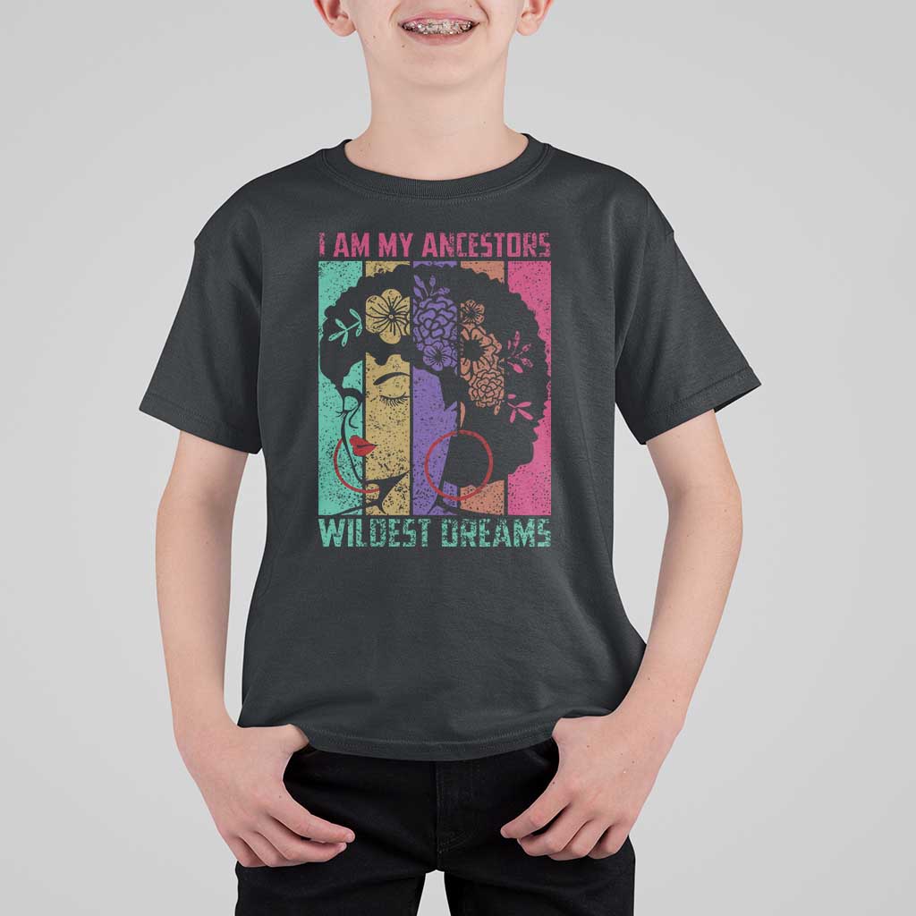 Black History Month Pride T Shirt For Kid I Am My Ancestors Wildest Dreams Woman Retro