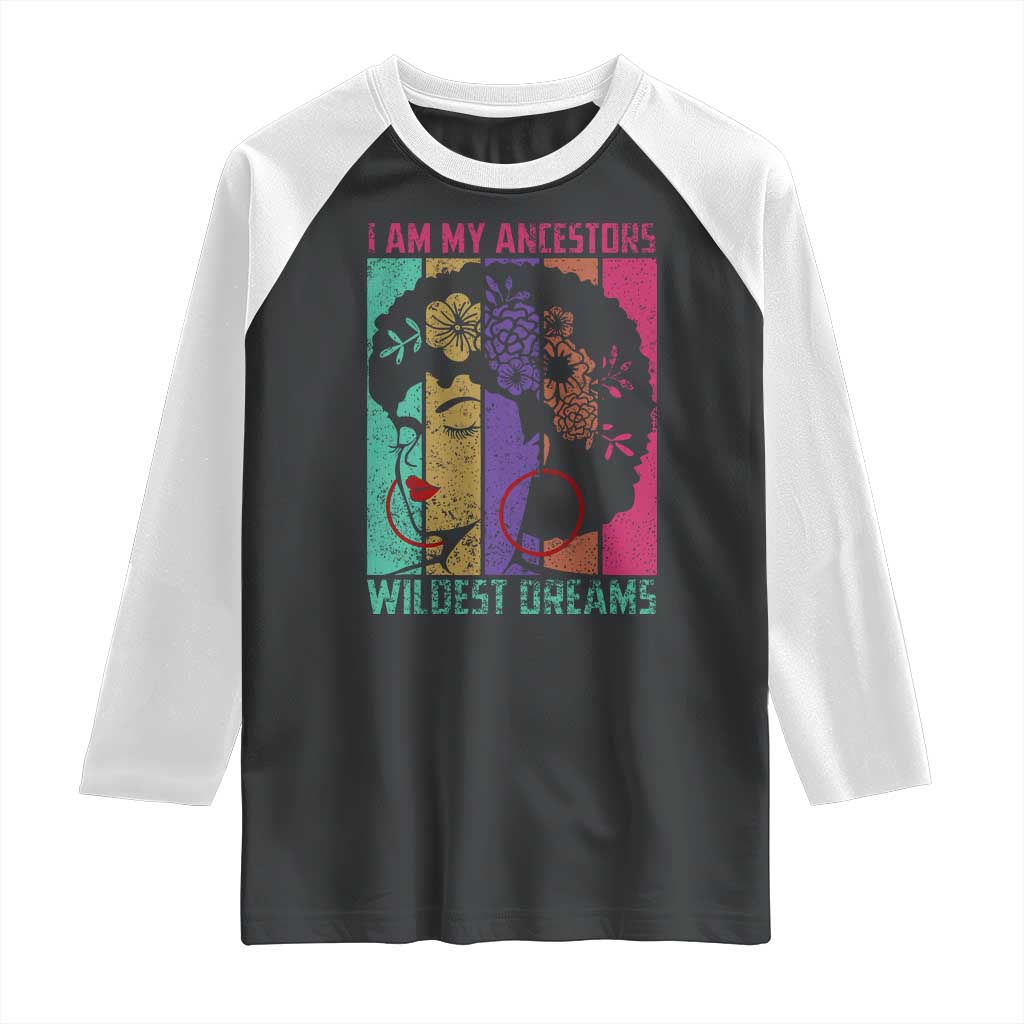 Black History Month Pride Raglan Shirt I Am My Ancestors Wildest Dreams Woman Retro