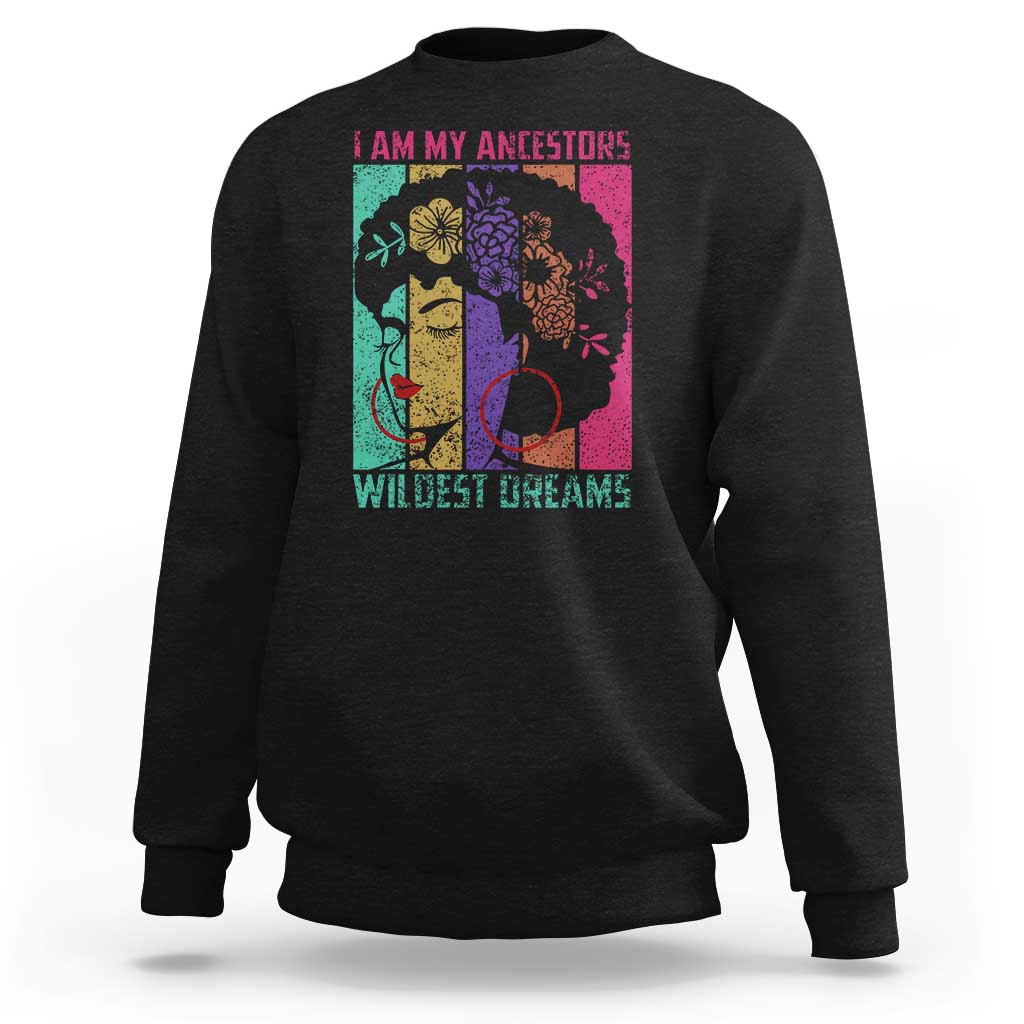 Black History Month Pride Sweatshirt I Am My Ancestors Wildest Dreams Woman Retro