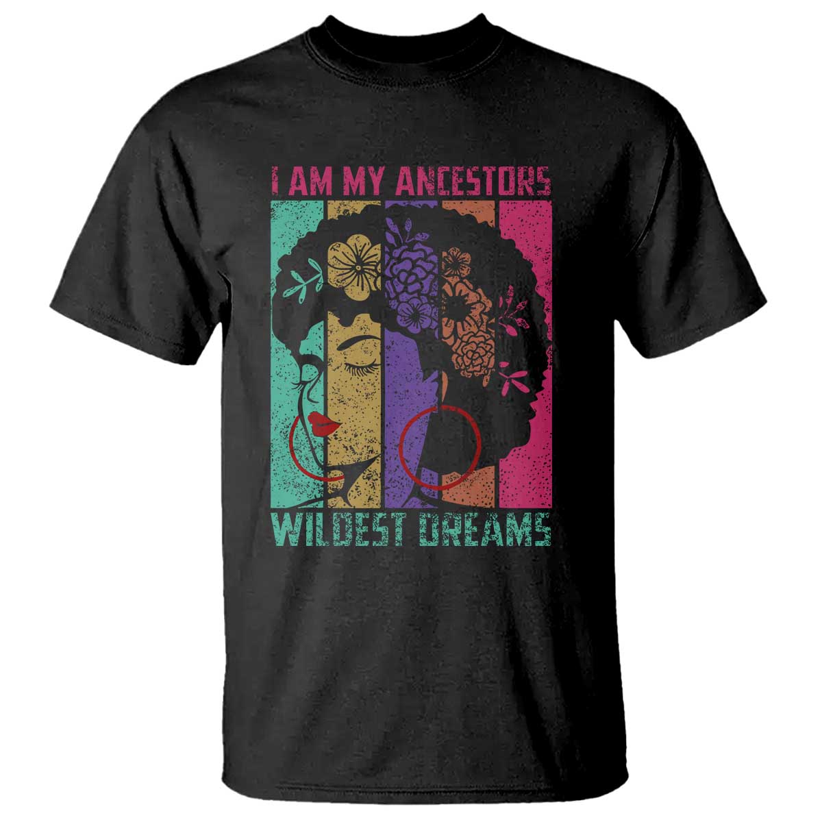 Black History Month Pride T Shirt I Am My Ancestors Wildest Dreams Woman Retro