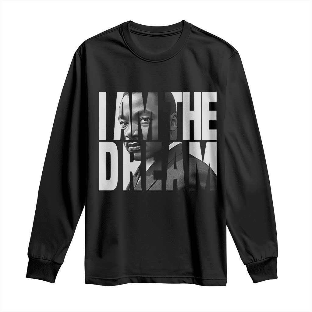 Martin Luther King MLK Day Long Sleeve Shirt I Am The Dream Black King Power Black History Month