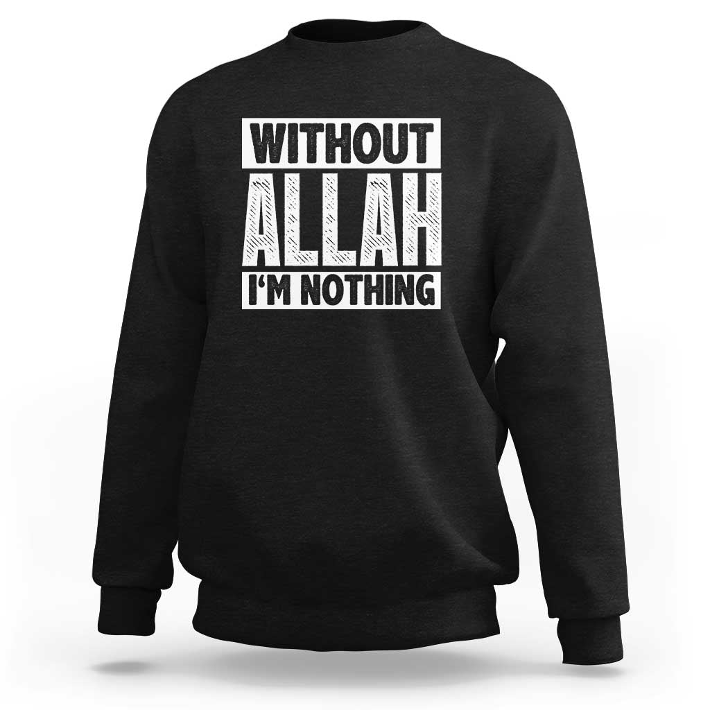 Islam Muslim Sweatshirt Without Allah I'm Nothing