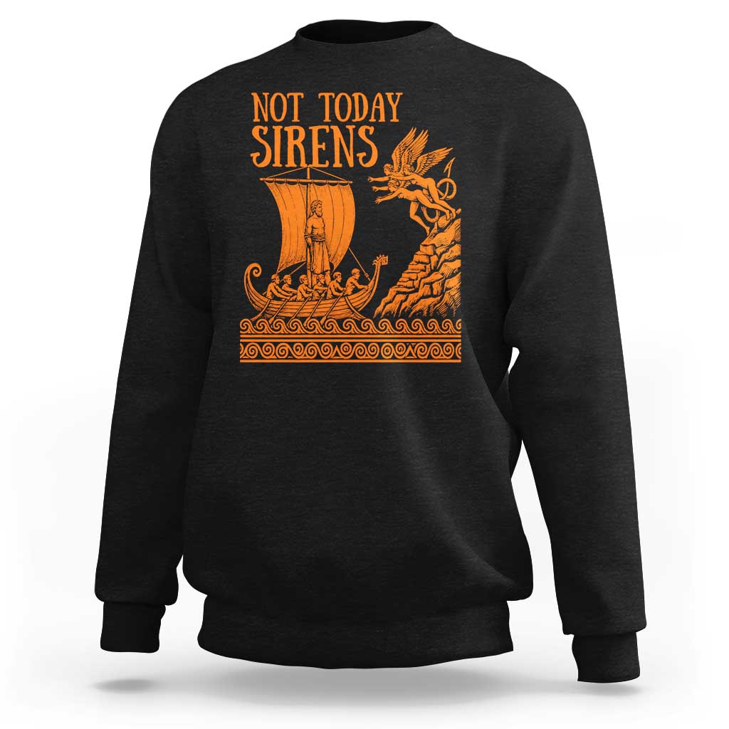 Not Today Sirens Funny Odysseus Journey Parody Sweatshirt Greek Mythology Epic Odyssey History Lover Gift