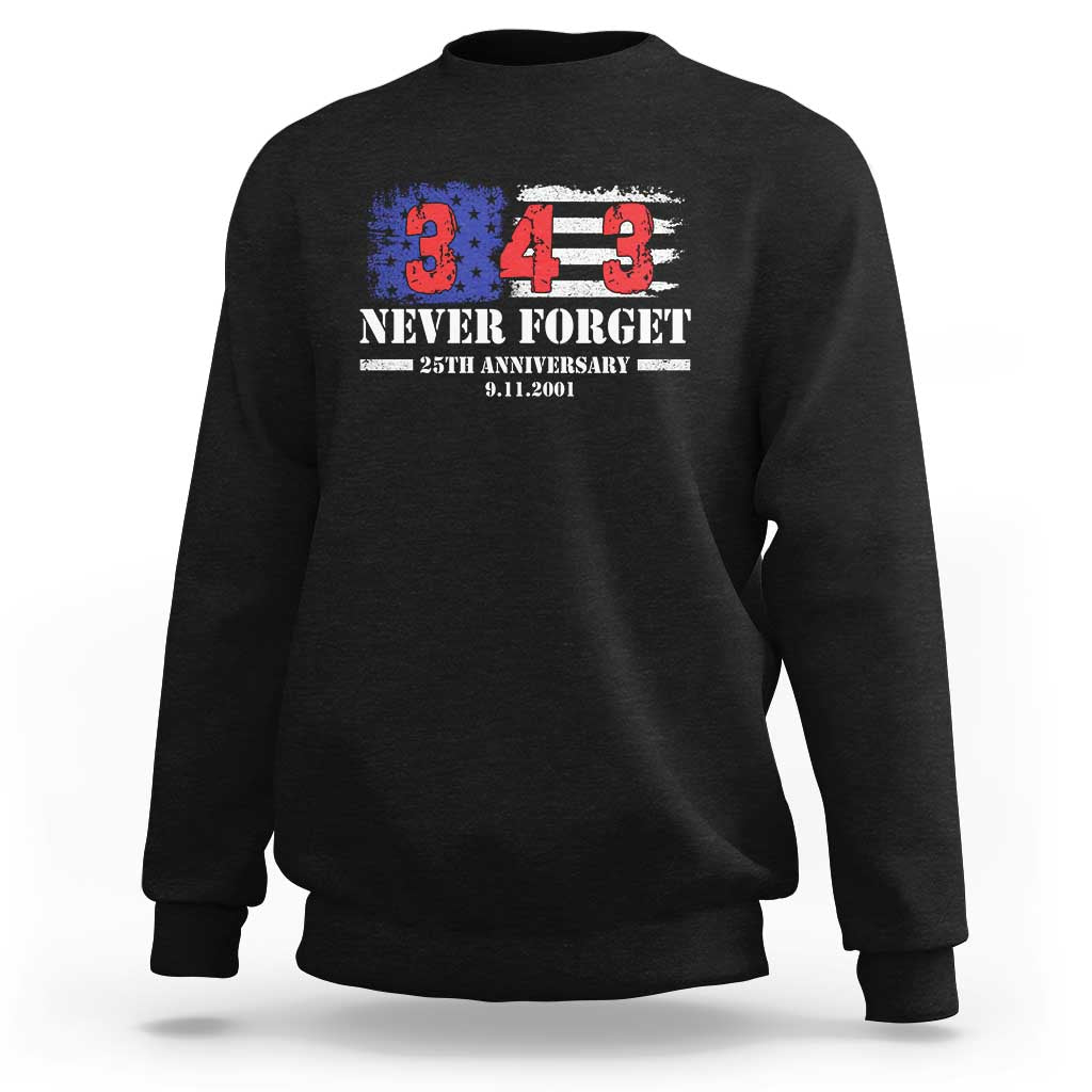 Firefighter Memorial 343 Never Forget American Flag Sweatshirt 25th Anniversary Patriotic Honor 9 11 Tribute