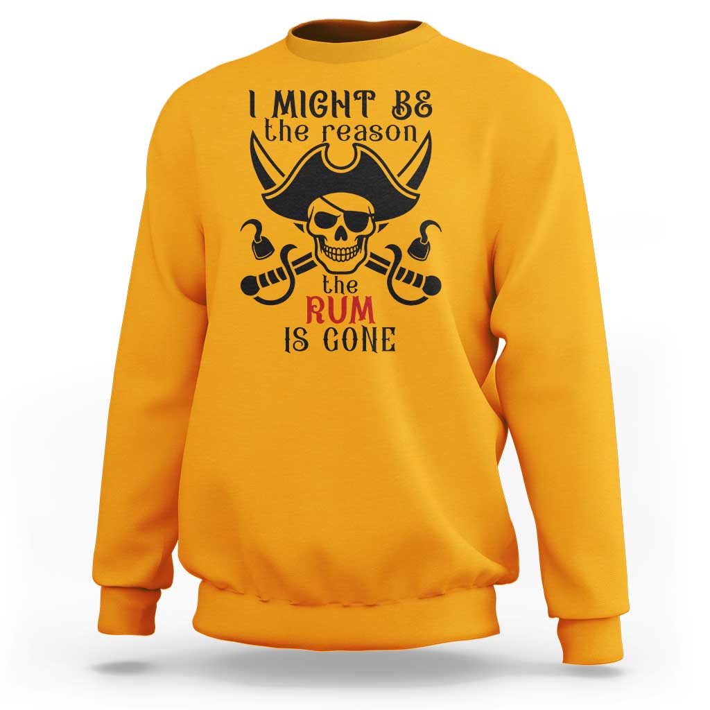 I Might Be The Reason The Rum Is Gone Pirate Skull Sweatshirt Funny Drinking Humor