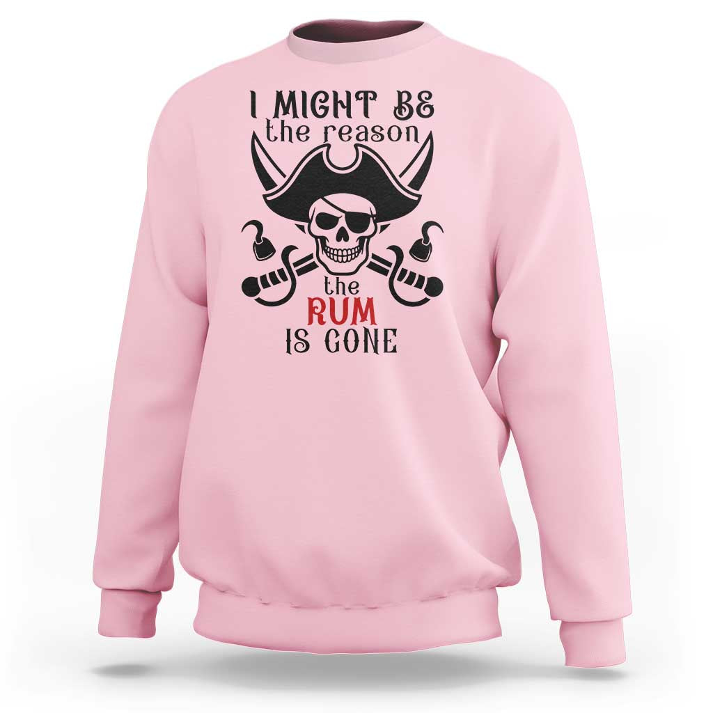 I Might Be The Reason The Rum Is Gone Pirate Skull Sweatshirt Funny Drinking Humor