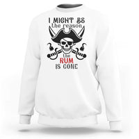 I Might Be The Reason The Rum Is Gone Pirate Skull Sweatshirt Funny Drinking Humor