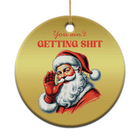 Gold round Santa Christmas ornament with hanging string and “You ain’t getting…” text