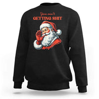 Black crewneck sweatshirt with Santa graphic and "You ain't getting shit" text