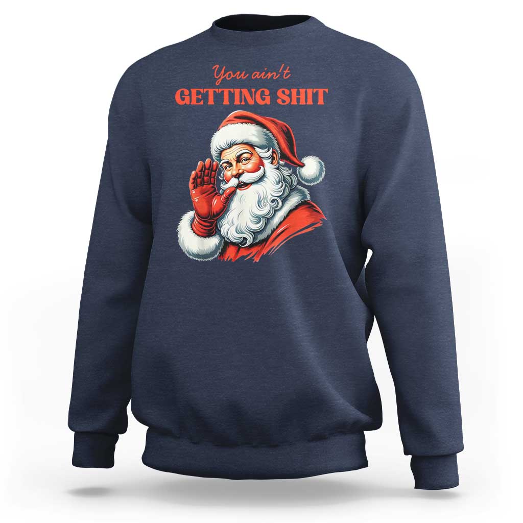 Navy crewneck sweatshirt with Santa graphic and "You ain't getting shit" text