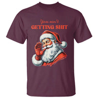 Maroon funny Santa graphic T-shirt with red 'You ain't getting shit' text.