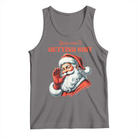 Gray Santa tank top with 'You ain't getting shit' text