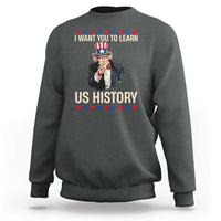 Uncle Sam I Want You To Learn US History Sweatshirt Patriotic Teachers Students