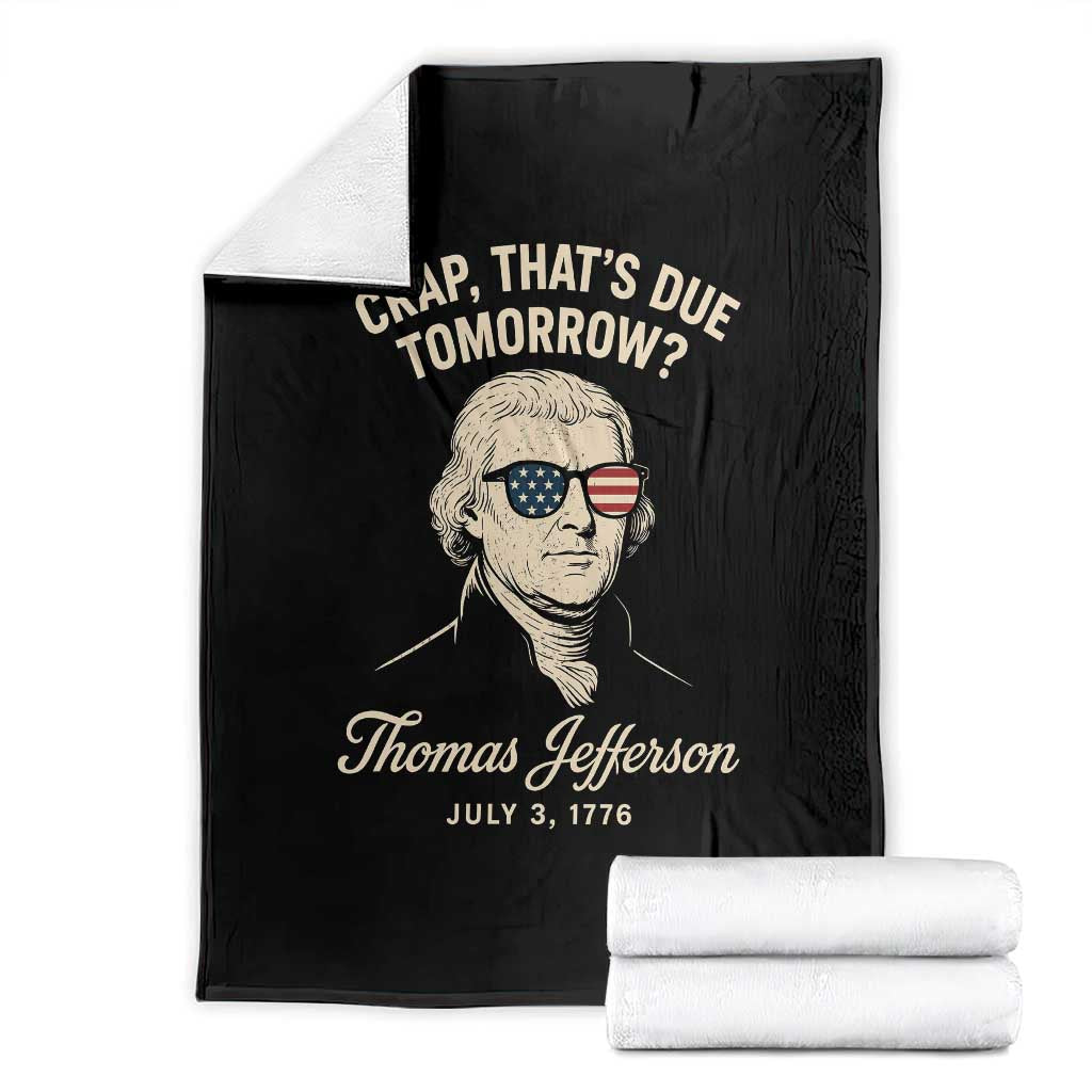 Thomas Jefferson July 3 1776 Throw Blanket Crap That's Due Tomorrow Funny History