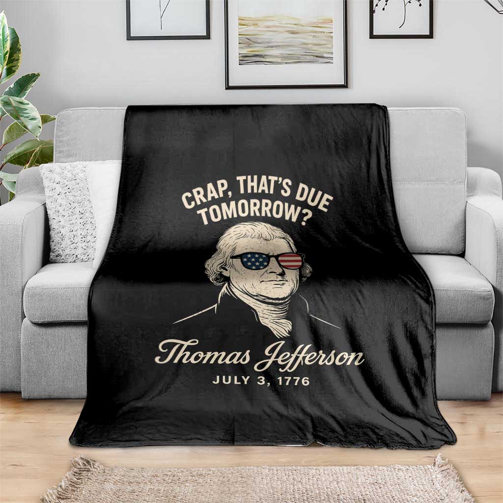 Thomas Jefferson July 3 1776 Throw Blanket Crap That's Due Tomorrow Funny History