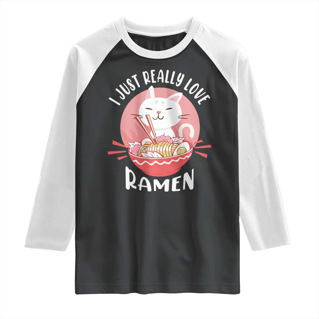 Funny Kawaii Cat Ramen Japanese Raglan Shirt I Just Really Love Ramen Otaku Manga Cute Graphic