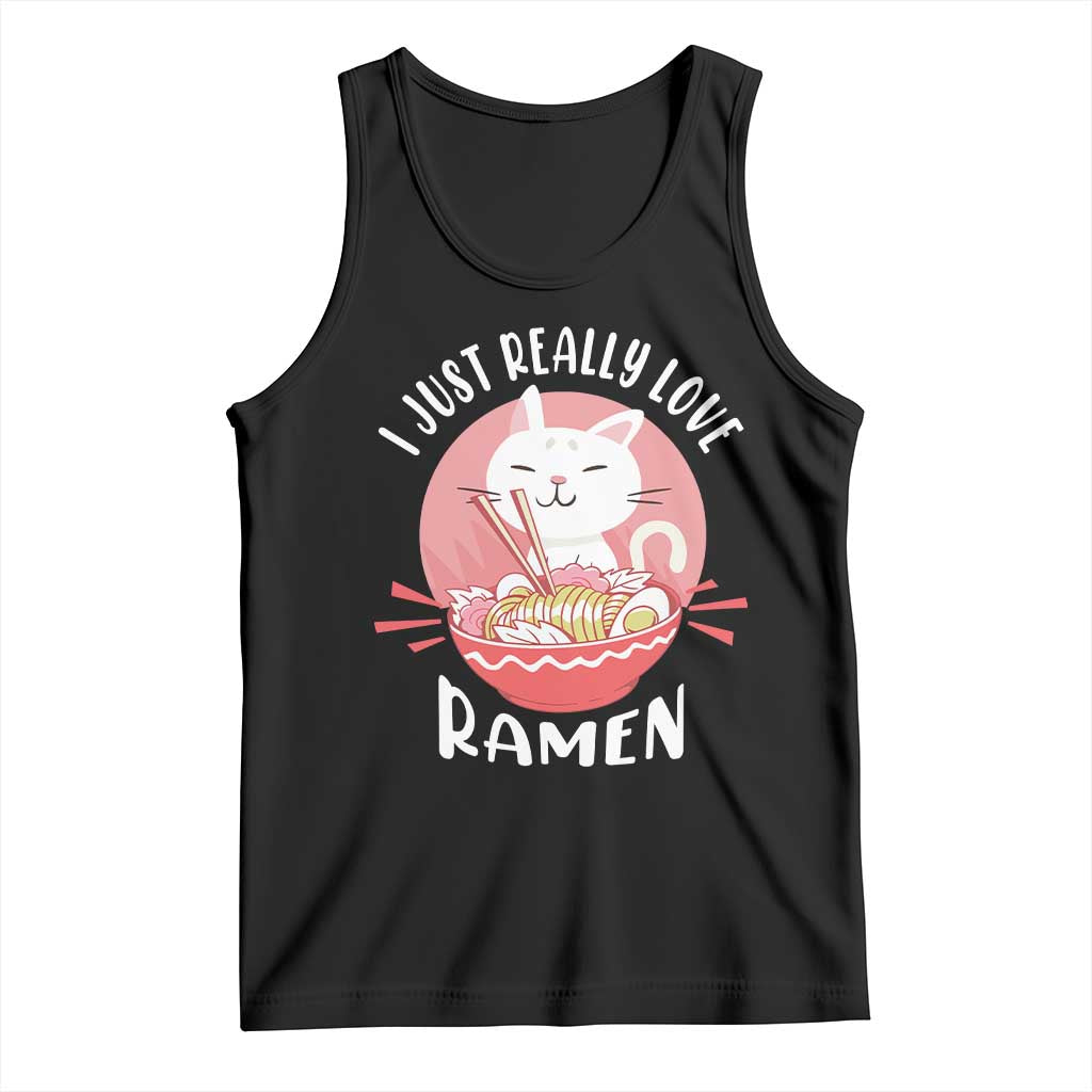 Funny Kawaii Cat Ramen Japanese Tank Top I Just Really Love Ramen Otaku Manga Cute Graphic