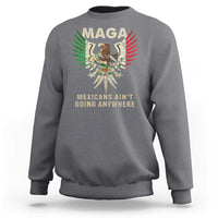 Mexicans Ain't Going Anywhere Sweatshirt Eagle Mexico Flag Retro Vintage