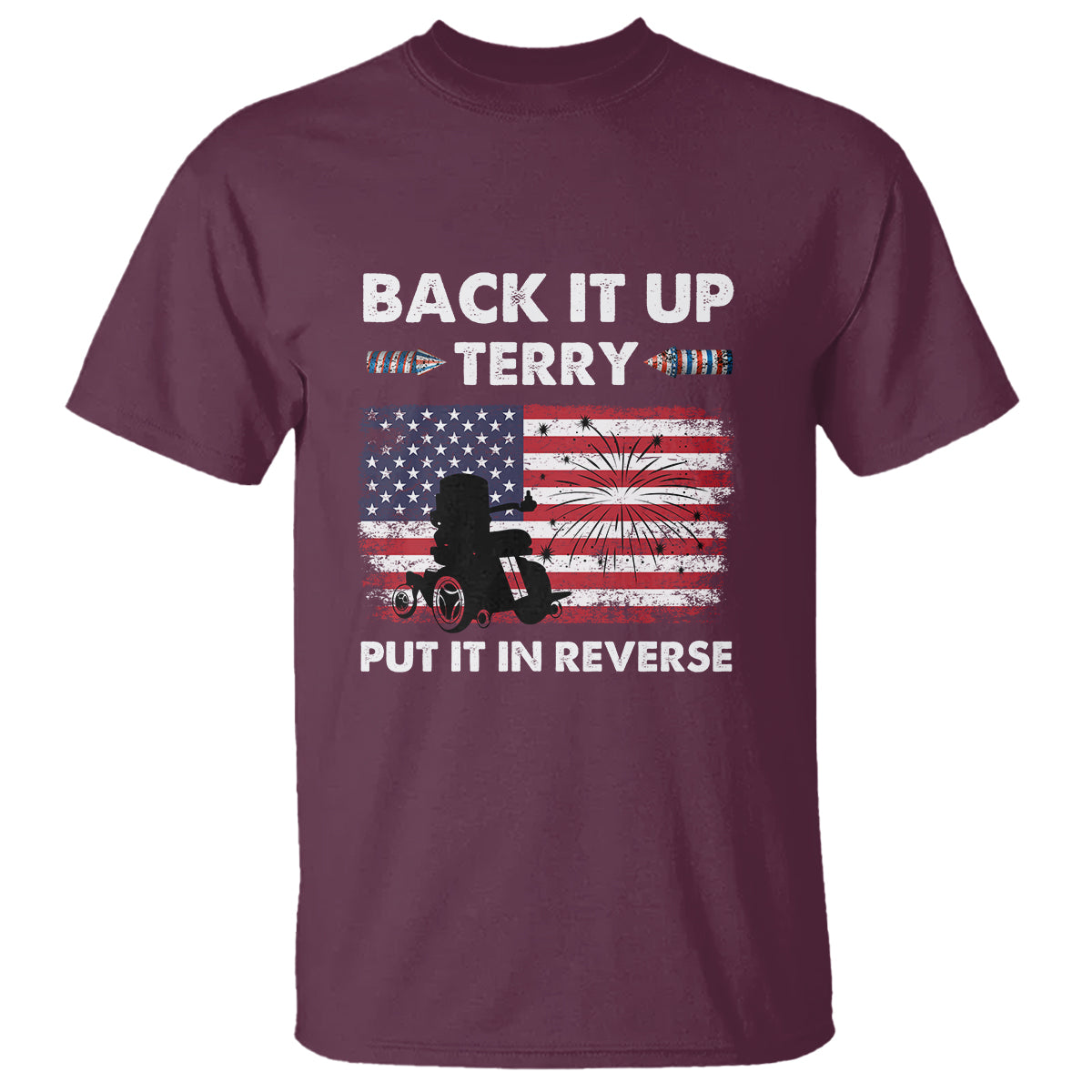 Maroon T-shirt with "Back It Up Terry Put It In Reverse" American flag graphic