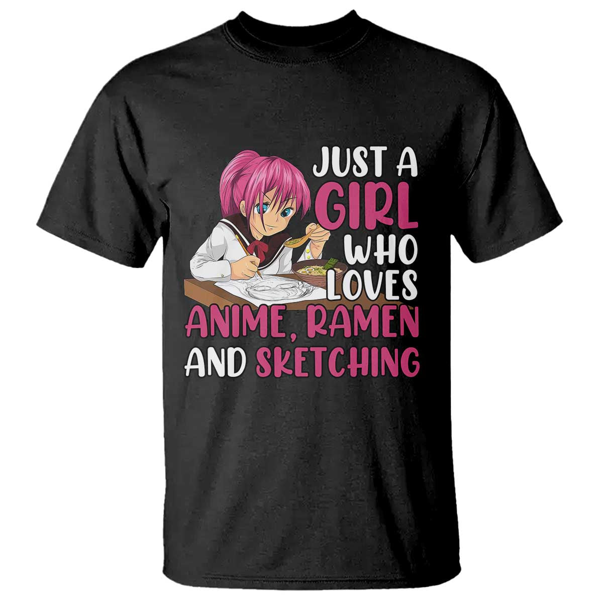 Just A Girl Who Loves Anime Ramen And Sketching T Shirt Japan Kawaii Otaku Manga Lover - Wonder Print Shop