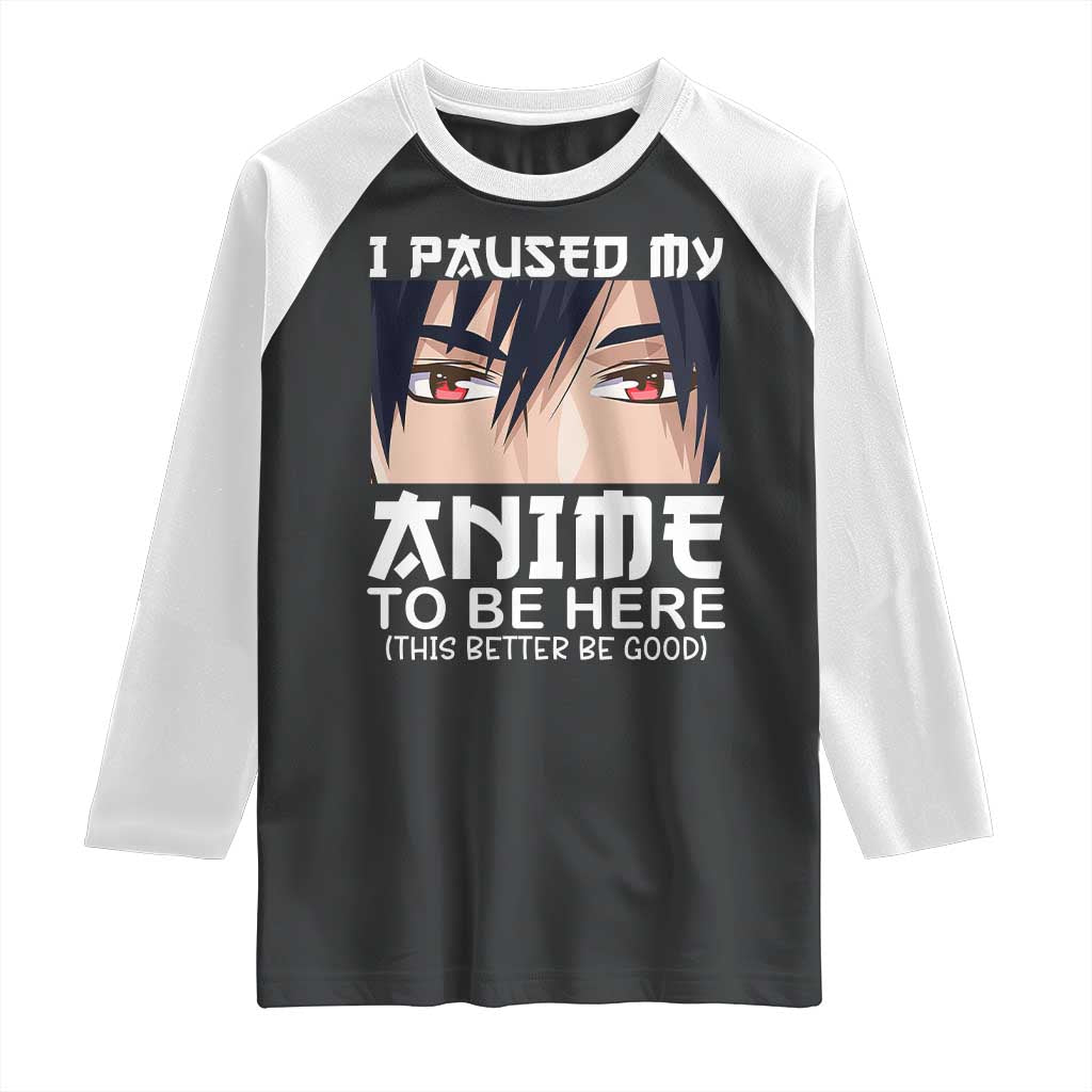 Japan Anime Manga Otaku Raglan Shirt I Paused My Anime To Be Here Boys