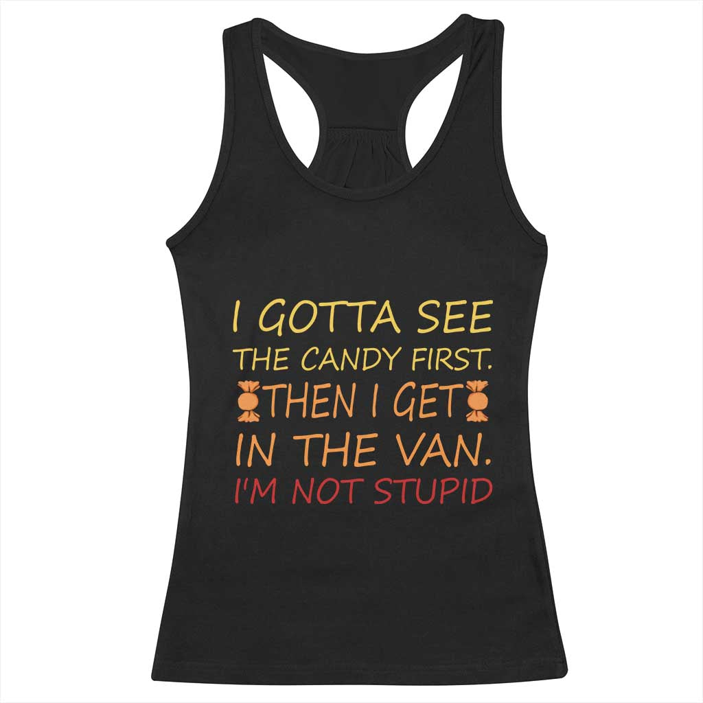 Funny Candy Van Meme Racerback Tank Top I Gotta See The Candy First Then I Get In The Van I'm Not Stupid Sarcasm