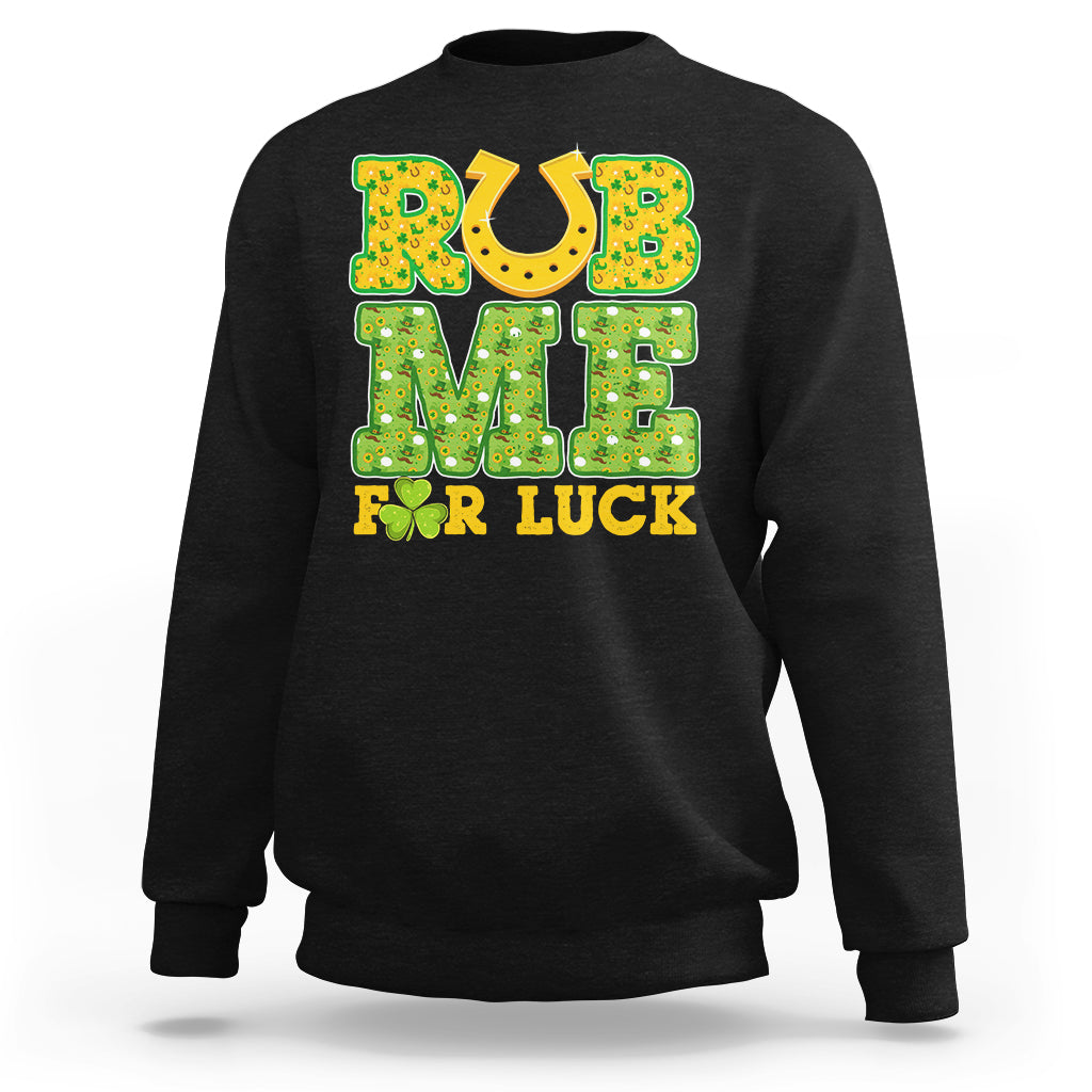 Rub Me For Luck St Patrick's Day Shamrock Funny Adult Humor Sweatshirt - Wonder Print Shop