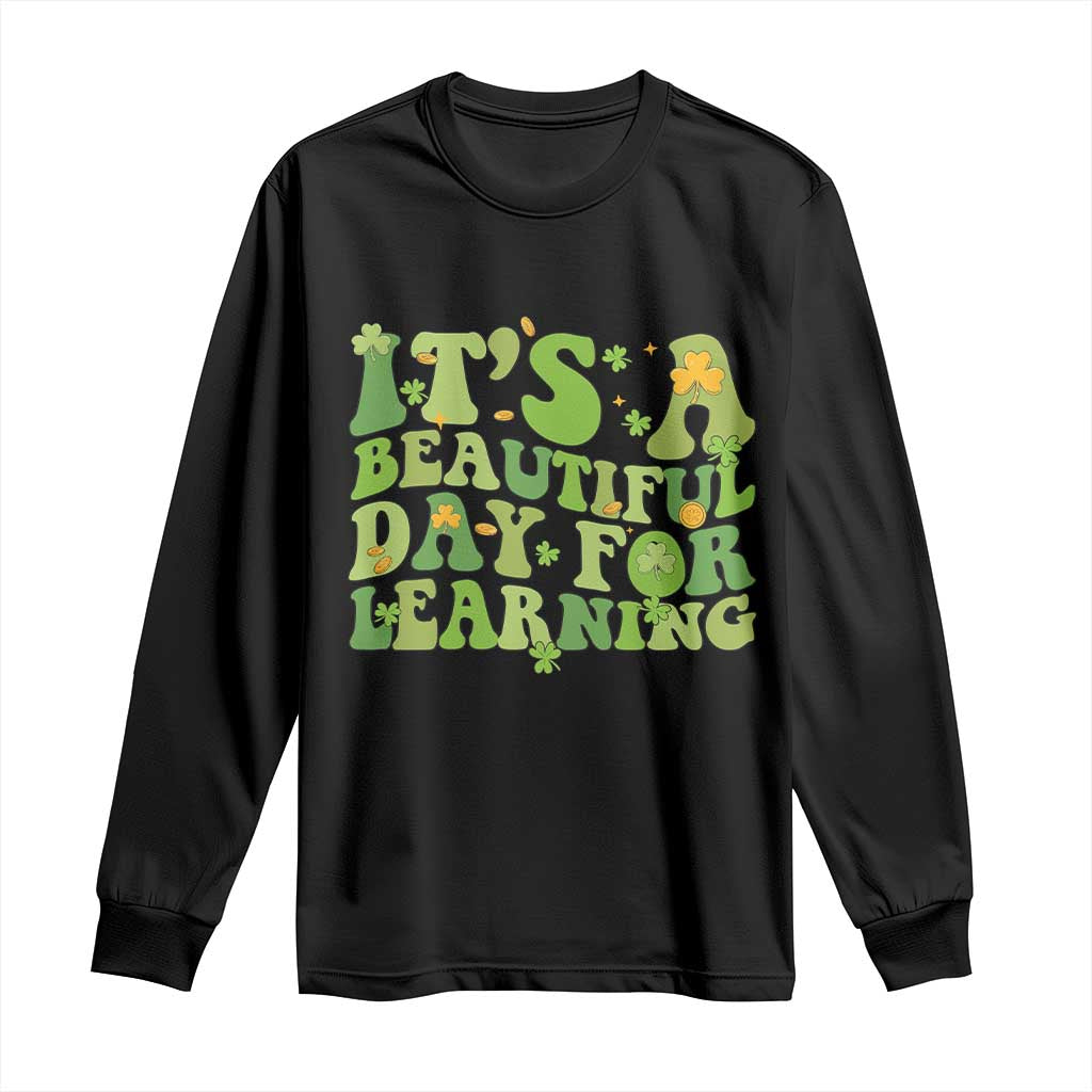 Funny St Patricks Day Long Sleeve Shirt It's Beautiful Day For Learning Students