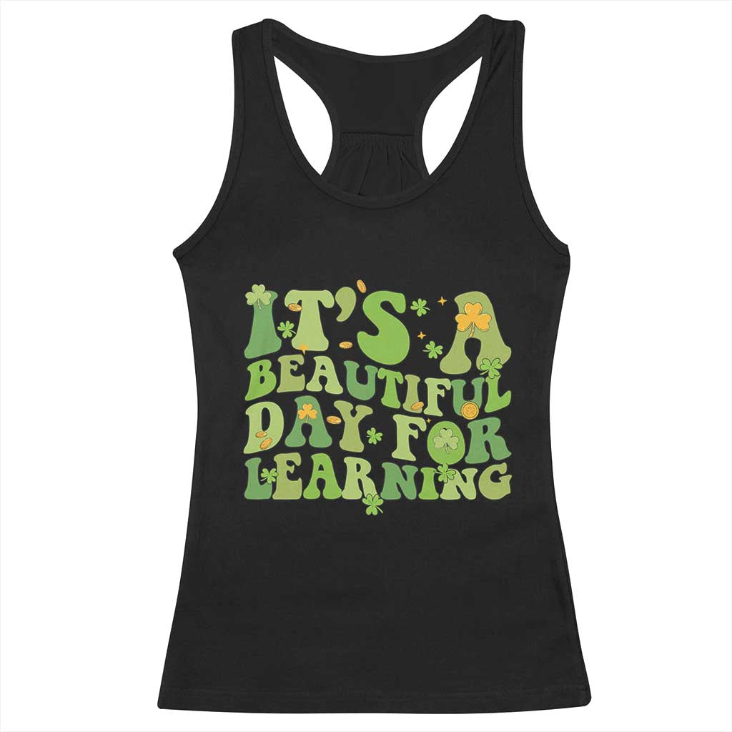 Funny St Patricks Day Racerback Tank Top It's Beautiful Day For Learning Students