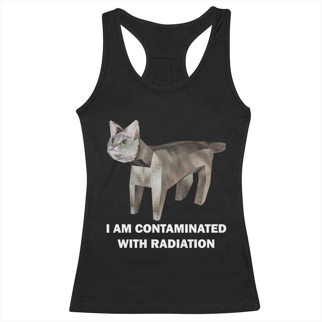 Funny Cat Meme Racerback Tank Top I Am Contaminated With Radiation Humorous Oddly Specific