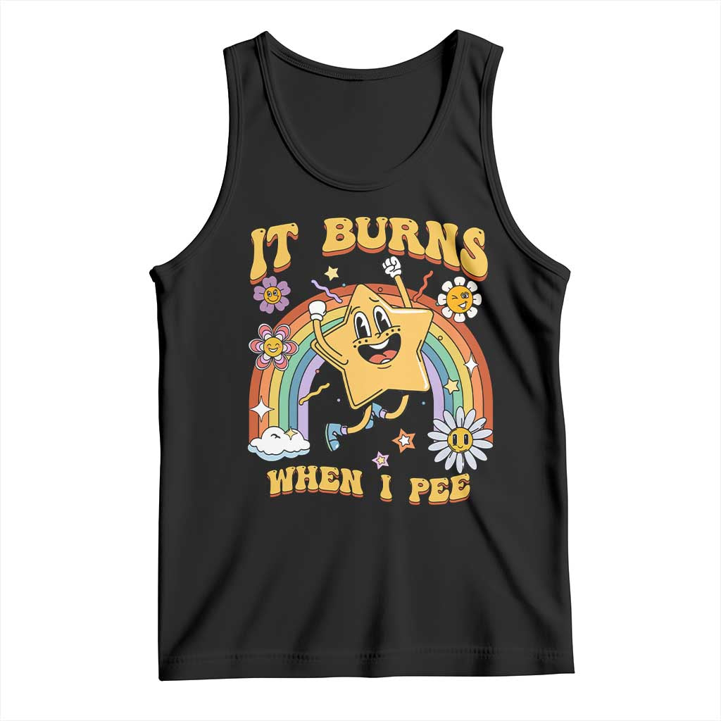 Funny Saying Tank Top It Burns When I Pee Sarcastic Ironic Meme Nostalgia