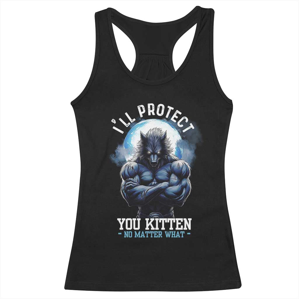 Funny Alpha Wolf Meme Racerback Tank Top I'll Protect You Kitten No Matter What Literally Me Male Werewolf