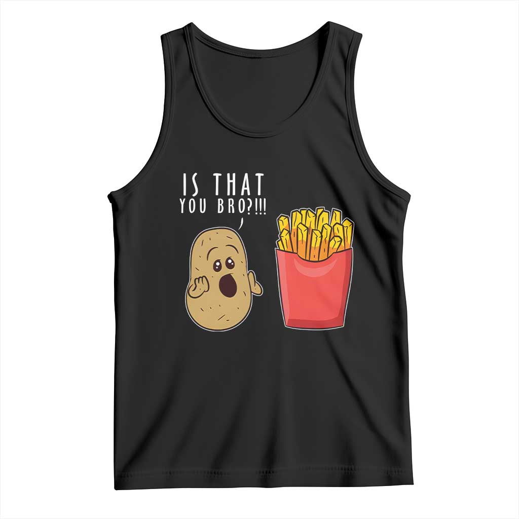 Funny French Fries Tank Top Potato Is That You Bro Meme Fast Food Fry Lover