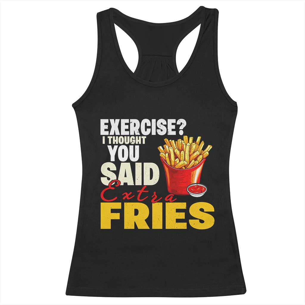 Funny French Fries Racerback Tank Top I Thought You Said Extra Fries Fast Food Fry Lover