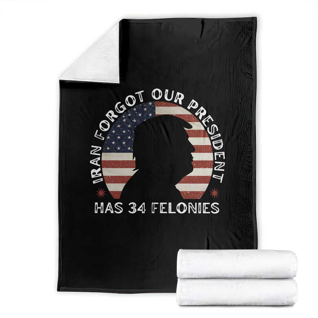 Iran Forgot Our President Has 34 Felonies Throw Blanket Funny Political Satire Patriotic