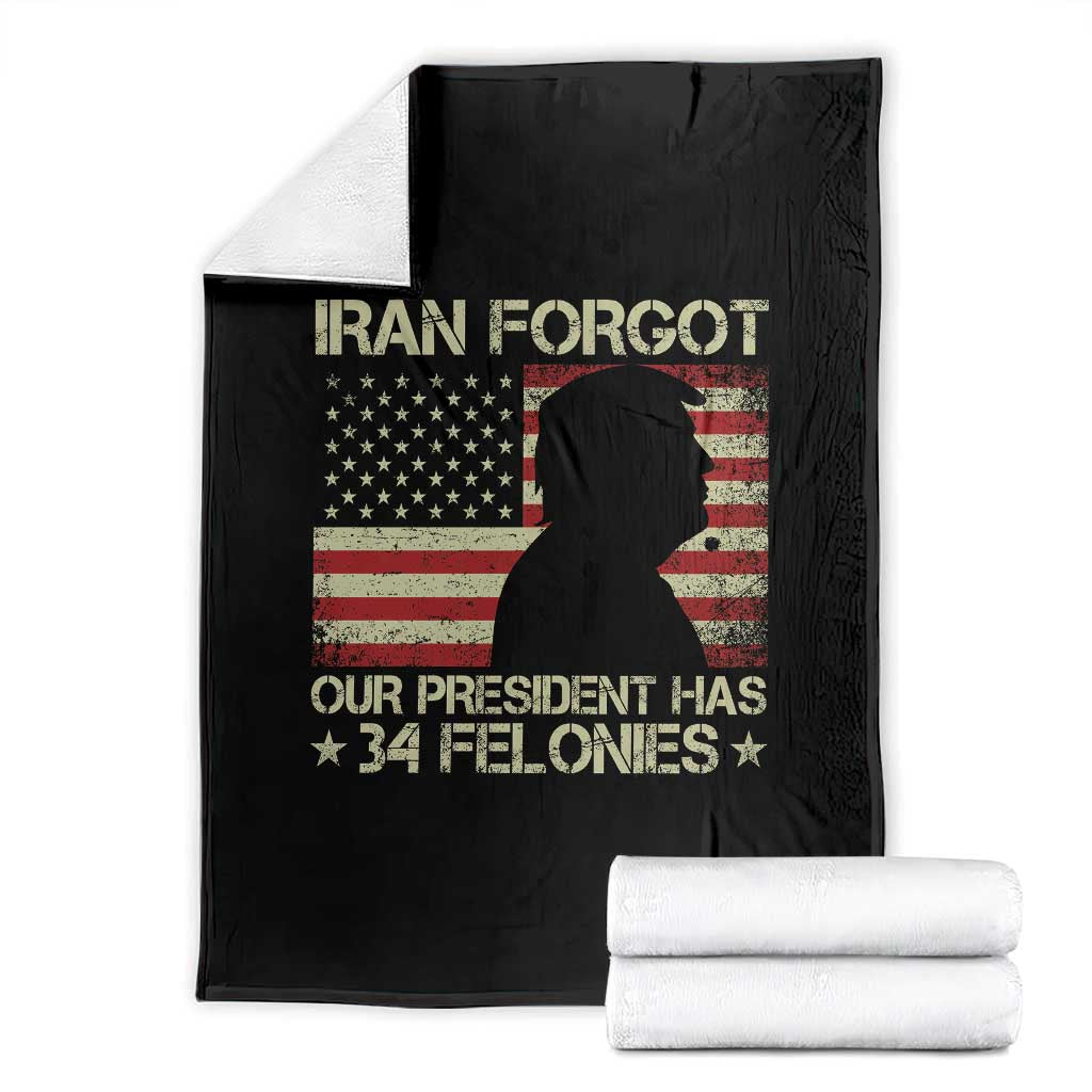 Iran Forgot Our President Has 34 Felonies Throw Blanket Funny Political Satire Patriotic Flag
