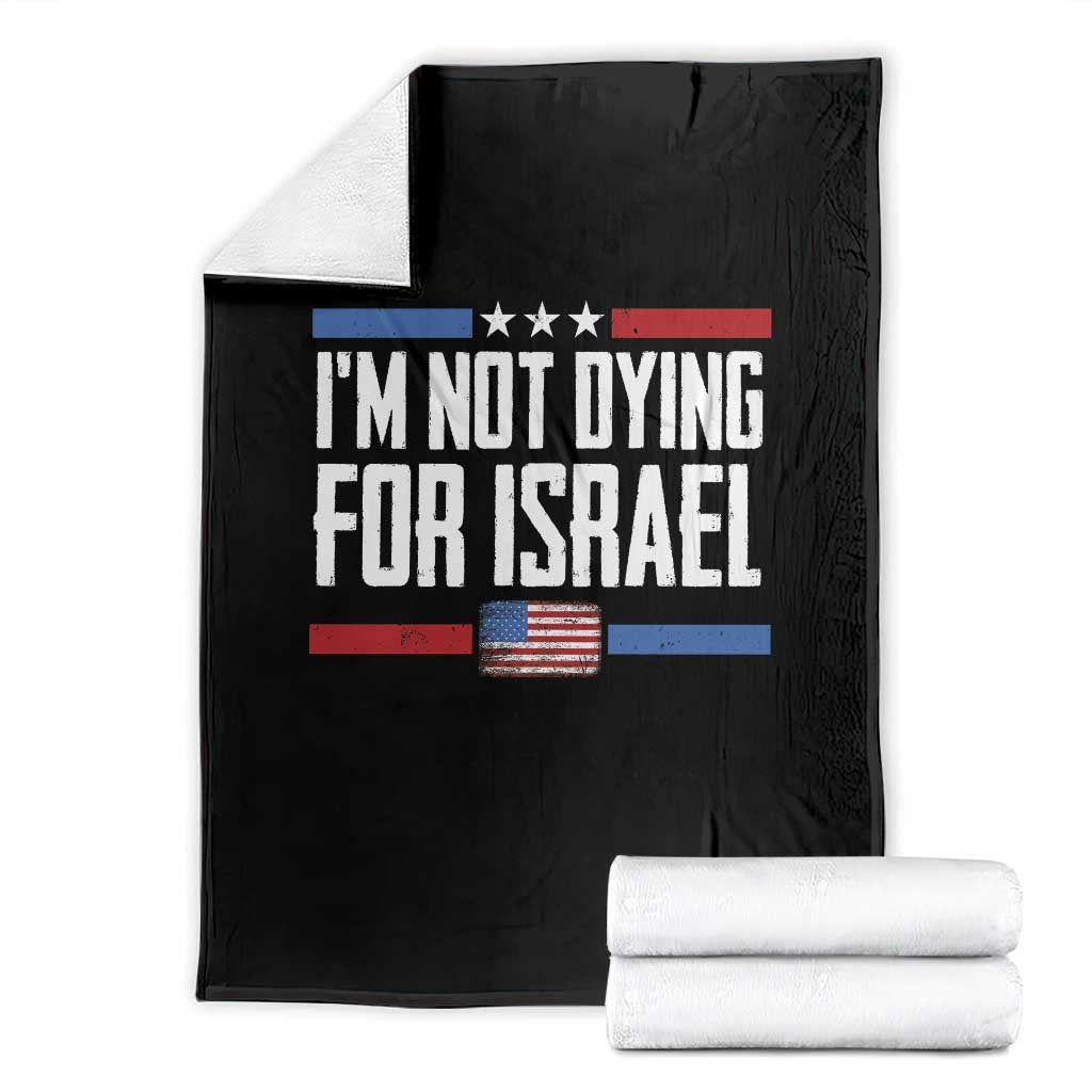 I’m Not Dying For Israel America First Political Statement Throw Blanket Red White Blue Patriotic Military Protest