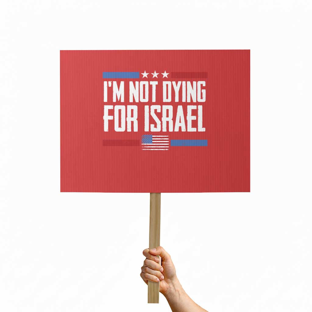 I’m Not Dying For Israel America First Political Statement Protest Sign Red White Blue Patriotic Military Protest