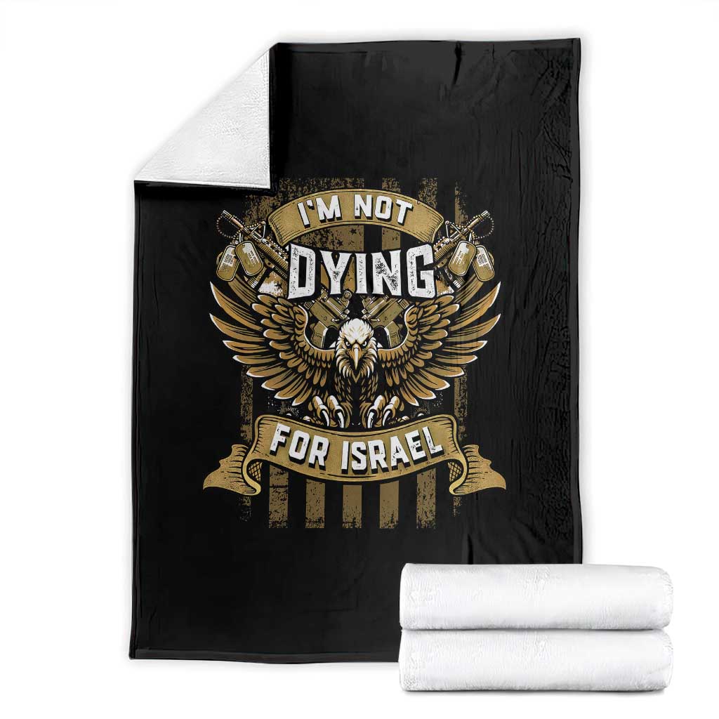 I’m Not Dying For Israel America First Military Statement Throw Blanket atriotic Eagle Veteran Anti Foreign War